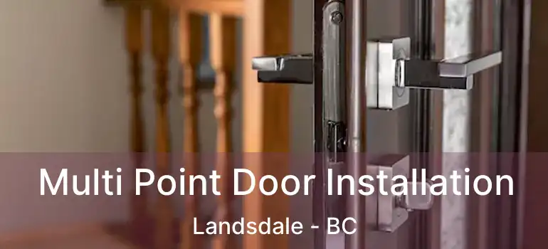  Multi Point Door Installation Landsdale - BC
