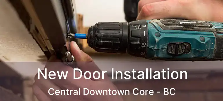  New Door Installation Central Downtown Core - BC