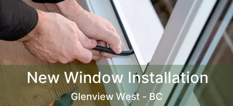  New Window Installation Glenview West - BC