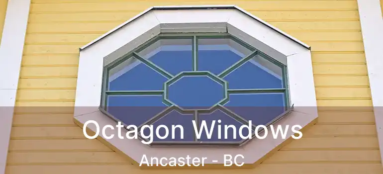  Octagon Windows Ancaster - BC