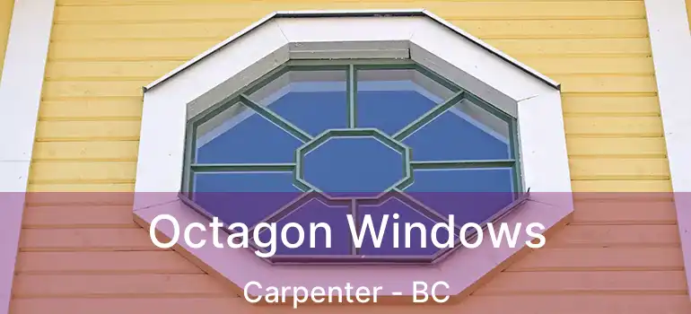  Octagon Windows Carpenter - BC