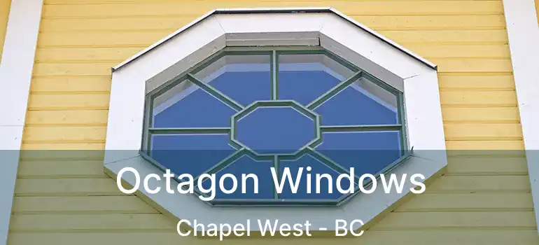  Octagon Windows Chapel West - BC