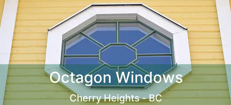  Octagon Windows Cherry Heights - BC