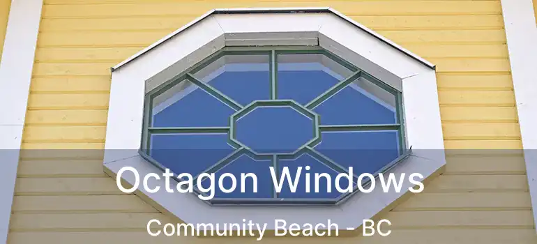  Octagon Windows Community Beach - BC