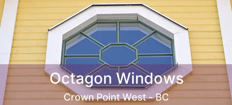 Octagon Windows Crown Point West - BC