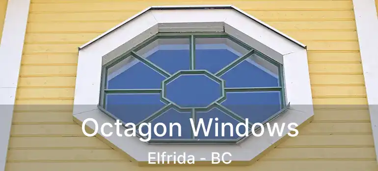  Octagon Windows Elfrida - BC