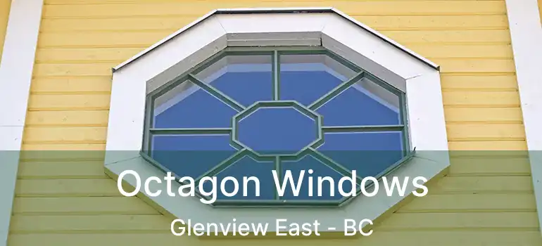  Octagon Windows Glenview East - BC