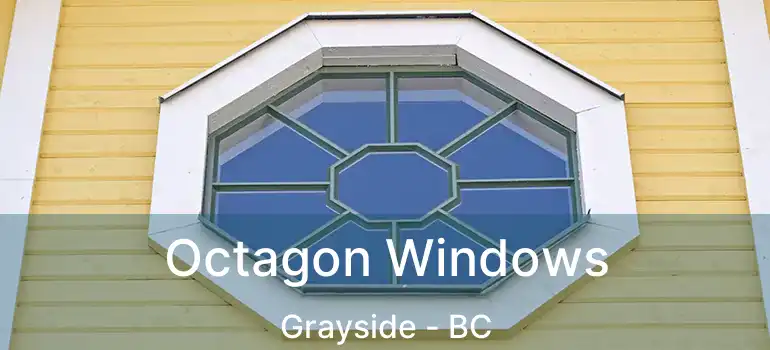  Octagon Windows Grayside - BC