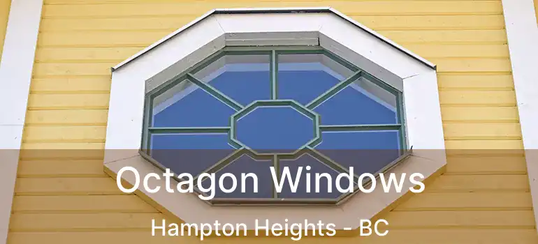  Octagon Windows Hampton Heights - BC