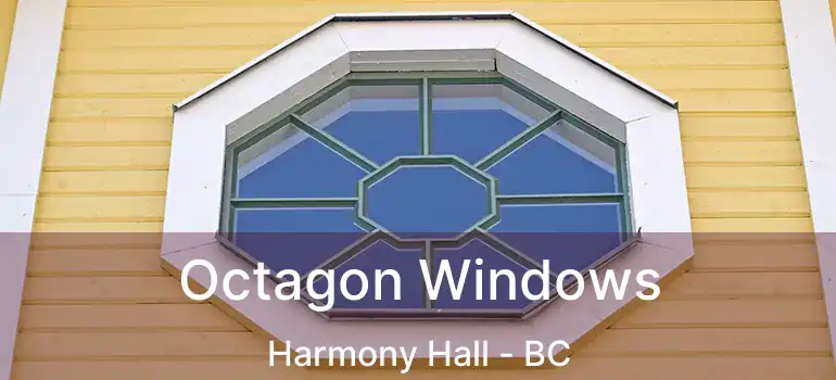  Octagon Windows Harmony Hall - BC