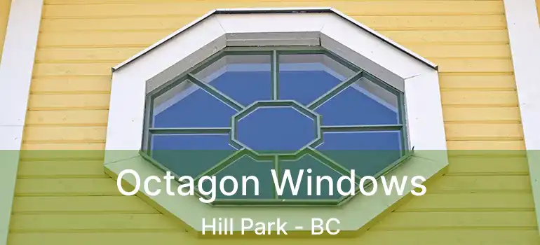  Octagon Windows Hill Park - BC