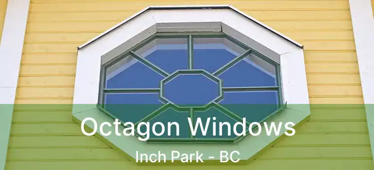  Octagon Windows Inch Park - BC
