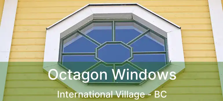  Octagon Windows International Village - BC