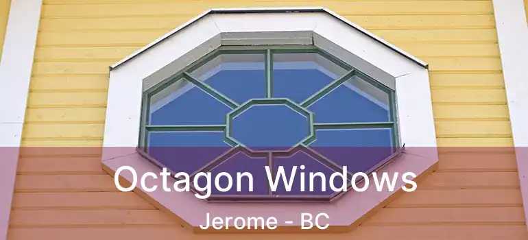  Octagon Windows Jerome - BC