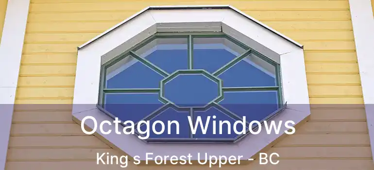  Octagon Windows King s Forest Upper - BC