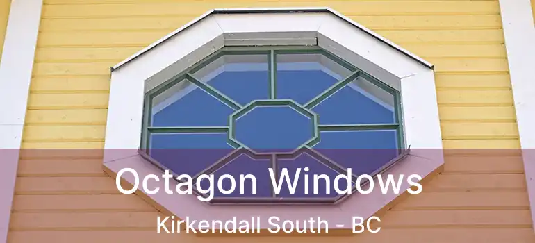  Octagon Windows Kirkendall South - BC