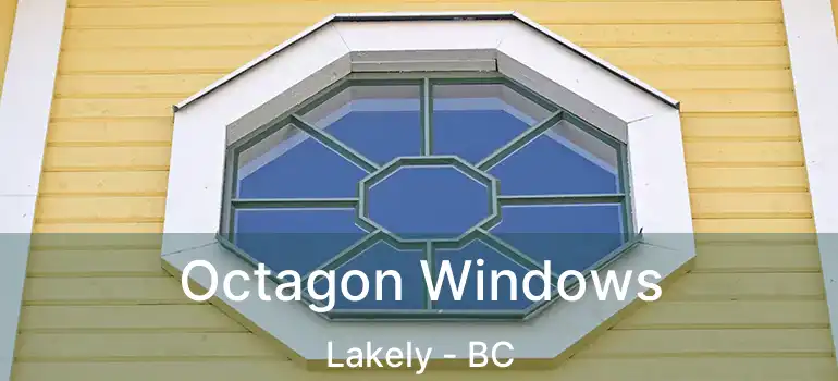  Octagon Windows Lakely - BC