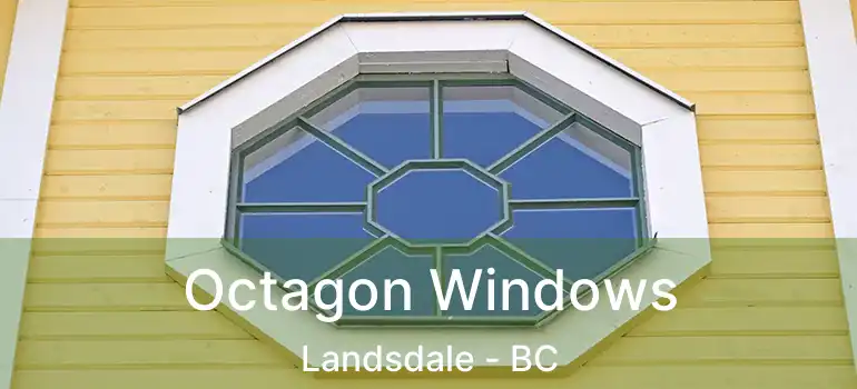  Octagon Windows Landsdale - BC
