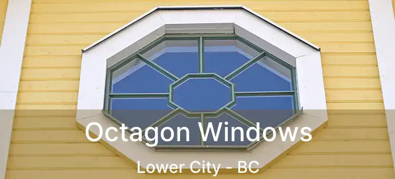  Octagon Windows Lower City - BC