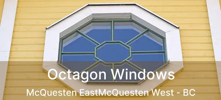  Octagon Windows McQuesten EastMcQuesten West - BC