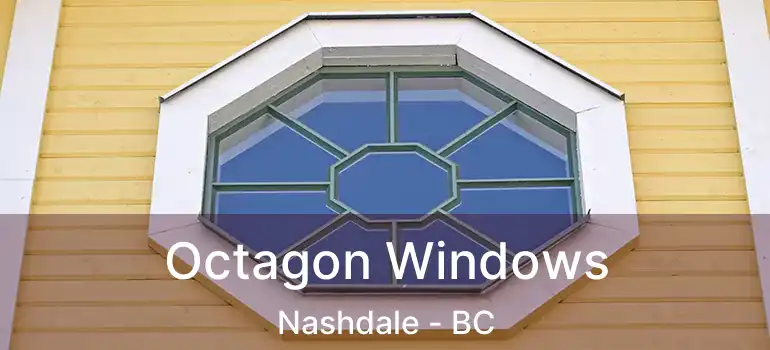  Octagon Windows Nashdale - BC