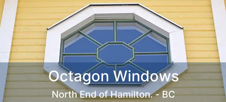  Octagon Windows North End of Hamilton. - BC