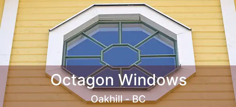  Octagon Windows Oakhill - BC