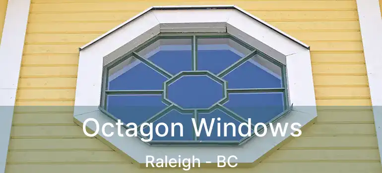  Octagon Windows Raleigh - BC