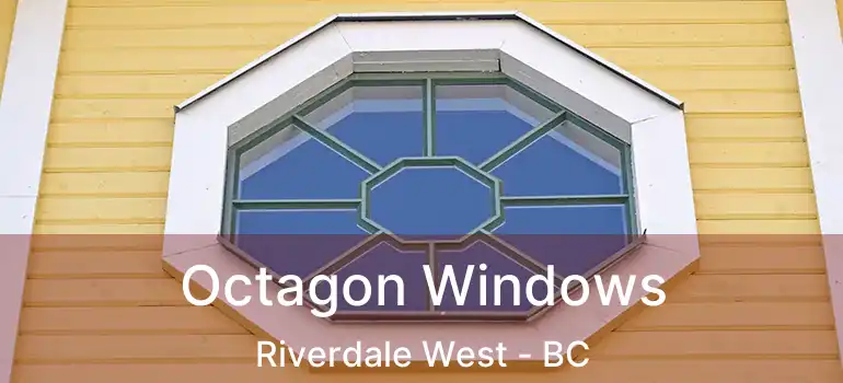  Octagon Windows Riverdale West - BC