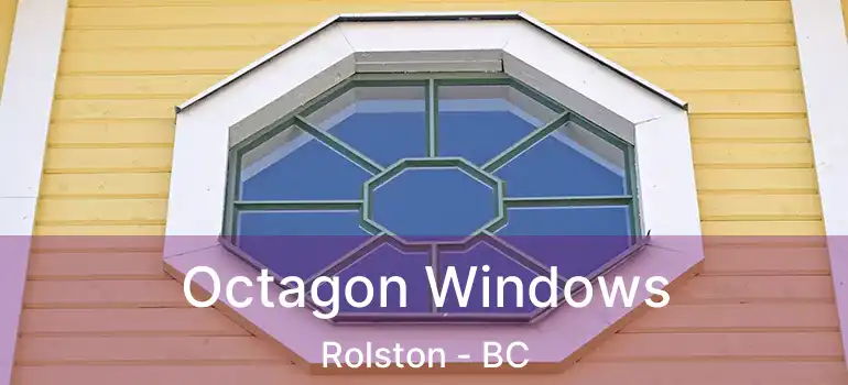  Octagon Windows Rolston - BC