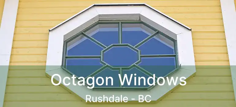  Octagon Windows Rushdale - BC