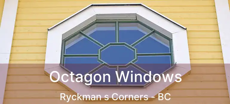  Octagon Windows Ryckman s Corners - BC