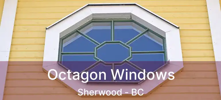  Octagon Windows Sherwood - BC