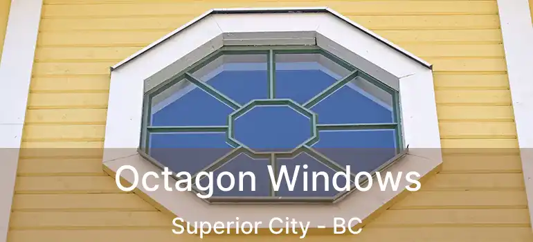  Octagon Windows Superior City - BC