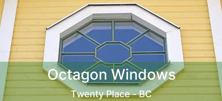  Octagon Windows Twenty Place - BC