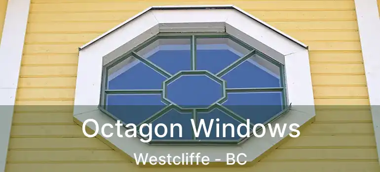  Octagon Windows Westcliffe - BC