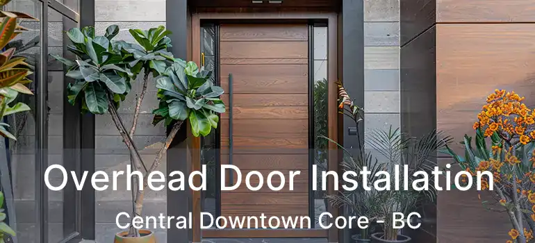  Overhead Door Installation Central Downtown Core - BC