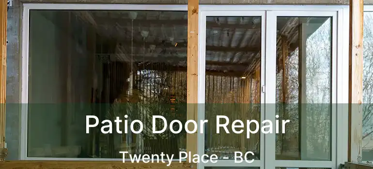  Patio Door Repair Twenty Place - BC