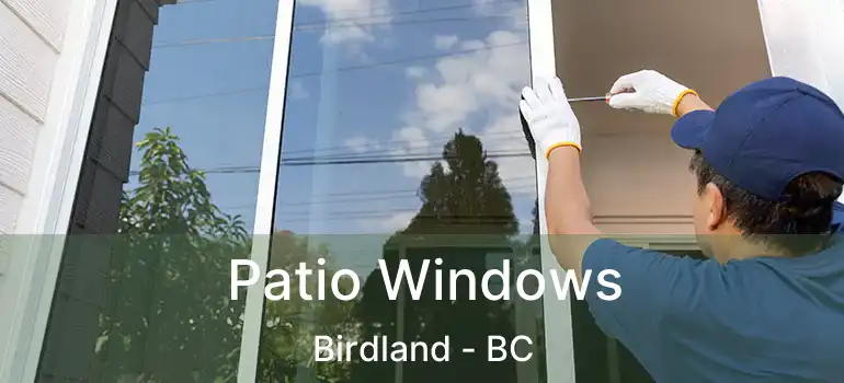  Patio Windows Birdland - BC