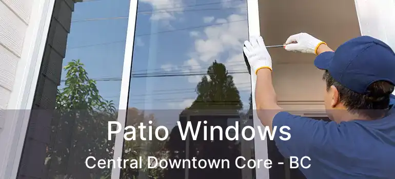  Patio Windows Central Downtown Core - BC