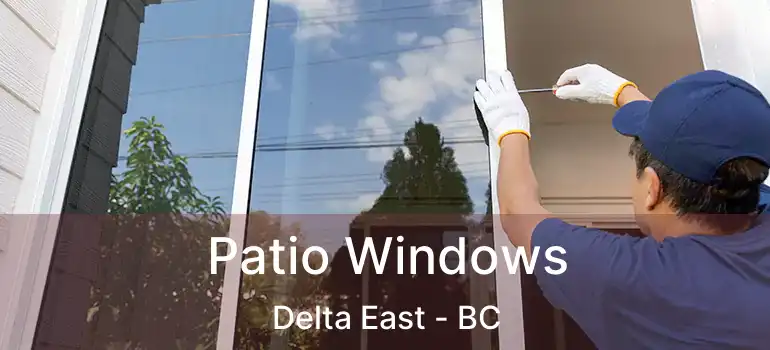  Patio Windows Delta East - BC