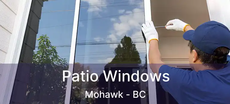  Patio Windows Mohawk - BC