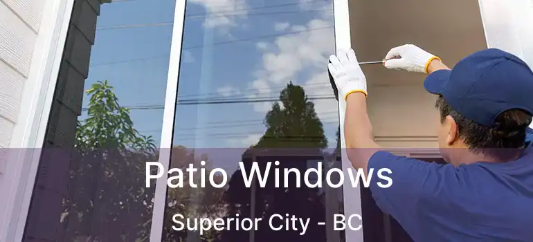  Patio Windows Superior City - BC
