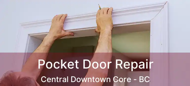  Pocket Door Repair Central Downtown Core - BC