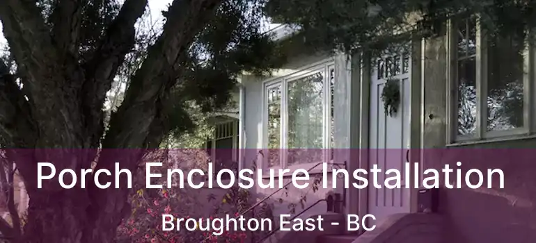  Porch Enclosure Installation Broughton East - BC