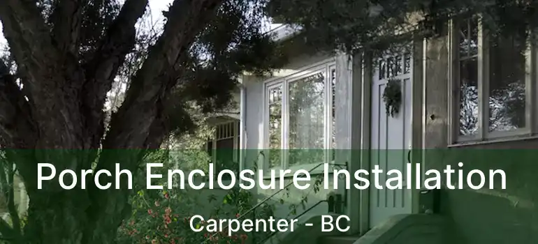  Porch Enclosure Installation Carpenter - BC