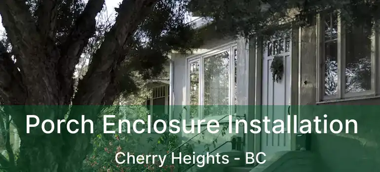  Porch Enclosure Installation Cherry Heights - BC