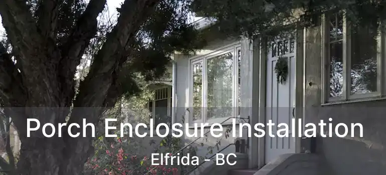  Porch Enclosure Installation Elfrida - BC