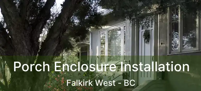  Porch Enclosure Installation Falkirk West - BC