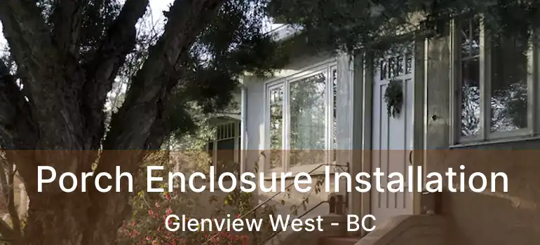  Porch Enclosure Installation Glenview West - BC